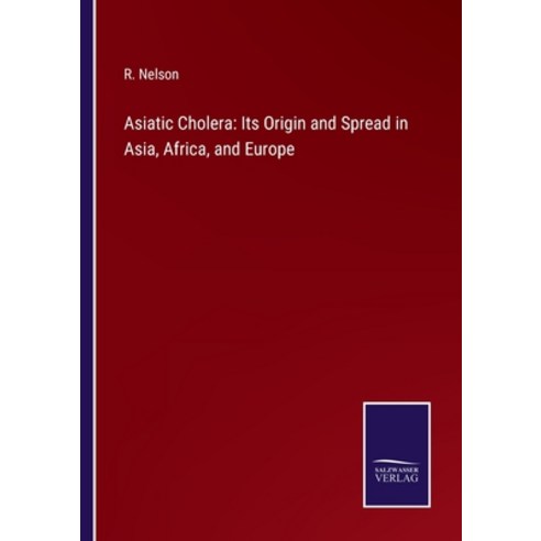 (영문도서) Asiatic Cholera: Its Origin and Spread in Asia Africa and Europe Paperback, Salzwasser-Verlag, English, 9783752577860