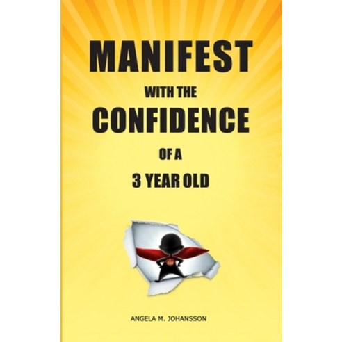 (영문도서) Manifest With The Confidence of a 3-Year Old Paperback, Lulu.com, English, 9781471601149