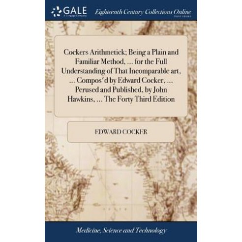 (영문도서) Cockers Arithmetick; Being a Plain and Familiar Method ... for the Full Understanding of Tha... Hardcover, Gale Ecco, Print Editions, English, 9781385569863