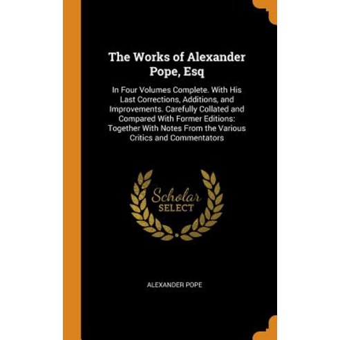 (영문도서) The Works of Alexander Pope Esq: In Four Volumes Complete. with His Last Corrections Additi... Hardcover, Franklin Classics, English, 9780342188284
