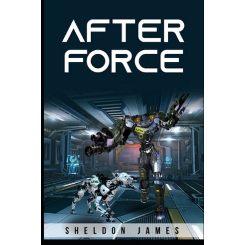 After Force: The After Force Navy and Marine Corps Are a New Breed of Combat Heroes Paperback, Independently Published