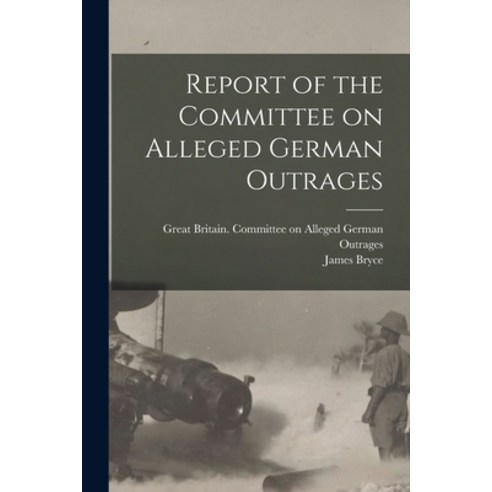(영문도서) Report of the Committee on Alleged German Outrages Paperback, Legare Street Press, English, 9781015252462