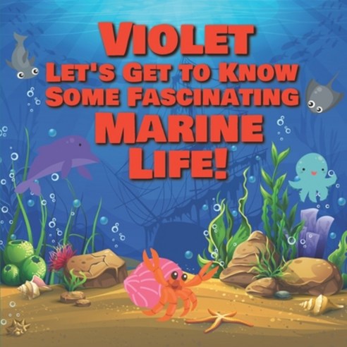 Violet Let''s Get to Know Some Fascinating Marine Life!: Personalized Baby Books with Your Child''s Na... Paperback, Independently Published