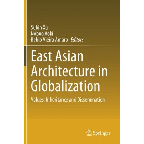 (영문도서) East Asian Architecture in Globalization: Values Inheritance and Dissemination Paperback, Springer, English, 9783030759391