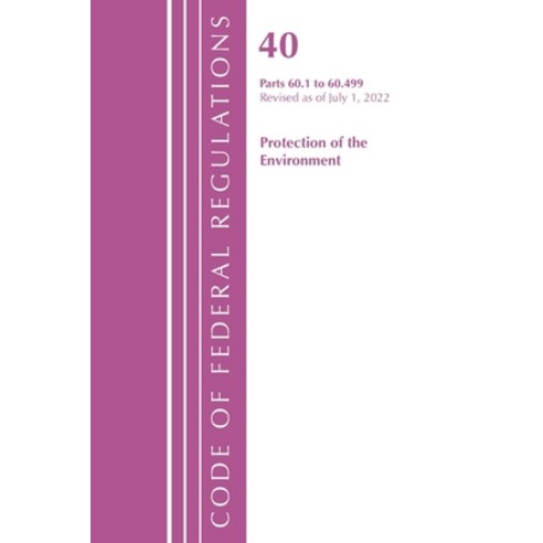 (영문도서) Code of Federal Regulations Title 40 Protection of the Environment 60.1-60.499 Revised as o... Paperback, Bernan Press, English, 9781636712727
