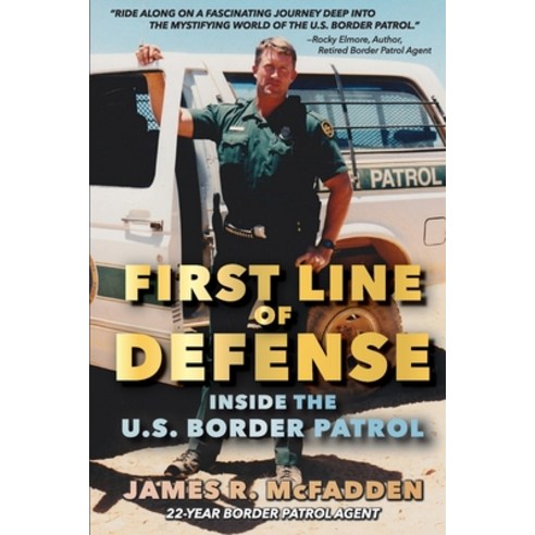 First Line of Defense: Inside the U.S. Border Patrol Paperback, Independently Published