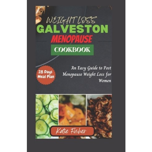 (영문도서) The Complete Galveston Diet Cookbook for Menopause: An Easy Guide to Post Menopause Weight Lo... Paperback, Independently Published, English, 9798884599086