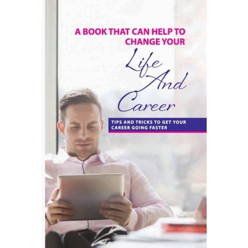 A Book That Can Help To Change Your Life And Career: Tips And Tricks To Get Your Career Going Faster... Paperback, Independently Published, English, 9798708239006