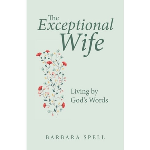 The Exceptional Wife: Living by God''s Words Paperback, WestBow Press, English, 9781664210042