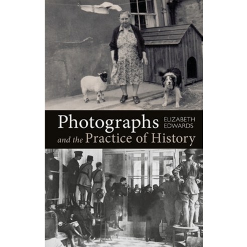 (영문도서) Photographs and the Practice of History: A Short Primer Paperback, Bloomsbury Academic, English, 9781350120655
