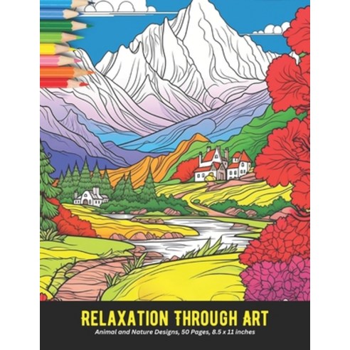 (영문도서) Relaxation Through Art: Animal and Nature Designs 50 Pages 8.5 x 11 inches Paperback, Independently Published, English, 9798325299070