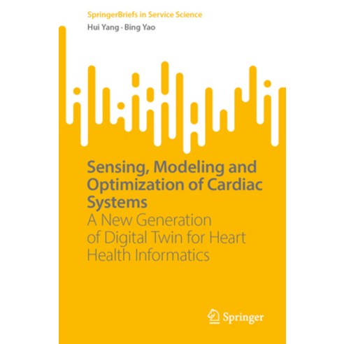 (영문도서) Sensing Modeling and Optimization of Cardiac Systems: A New Generation of Digital Twin for H... Paperback, Springer, English, 9783031359514