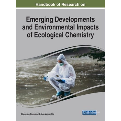 Handbook of Research on Emerging Developments and Environmental Impacts of Ecological Chemistry Hardcover, Engineering Science Reference