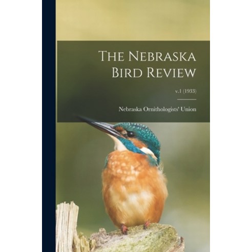 (영문도서) The Nebraska Bird Review; v.1 (1933) Paperback, Hassell Street Press, English, 9781013708534