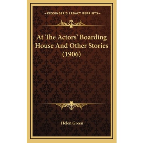 At The Actors'' Boarding House And Other Stories (1906) Hardcover, Kessinger Publishing