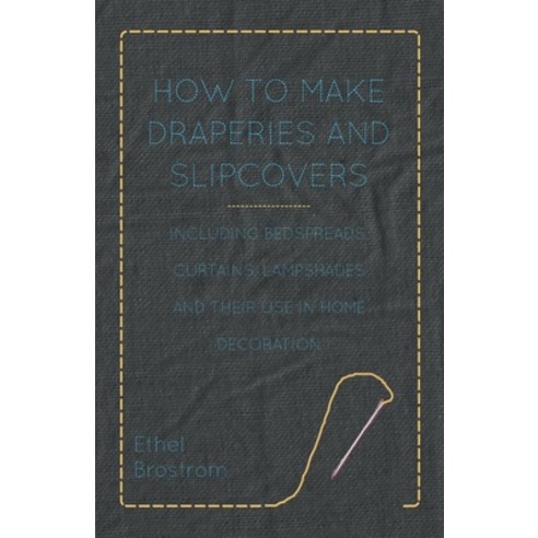 (영문도서) How to Make Draperies and Slipcovers - Including Bedspreads Curtains Lampshades and Their U... Paperback, Shelley Press, English, 9781446525494