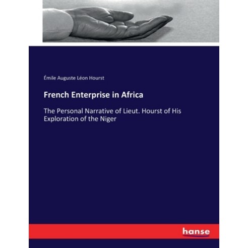 (영문도서) French Enterprise in Africa: The Personal Narrative of Lieut. Hourst of His Exploration of th... Paperback, Hansebooks, English, 9783744753067