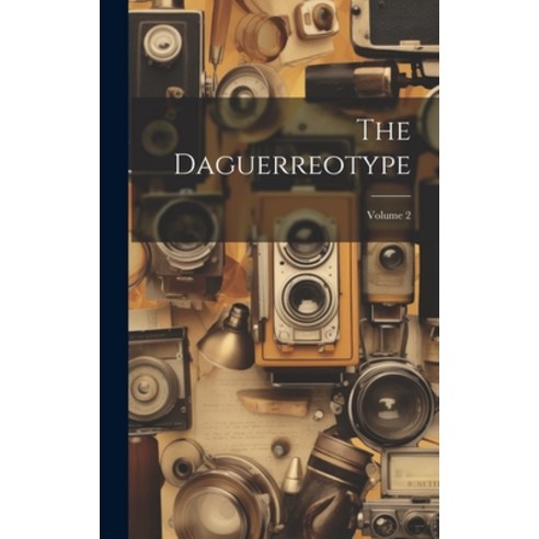(영문도서) The Daguerreotype; Volume 2 Hardcover, Legare Street Press, English, 9781019727225