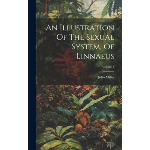 (영문도서) An Illustration Of The Sexual System Of Linnaeus; Volume 1 Hardcover, Legare Street Press, English, 9781020957567