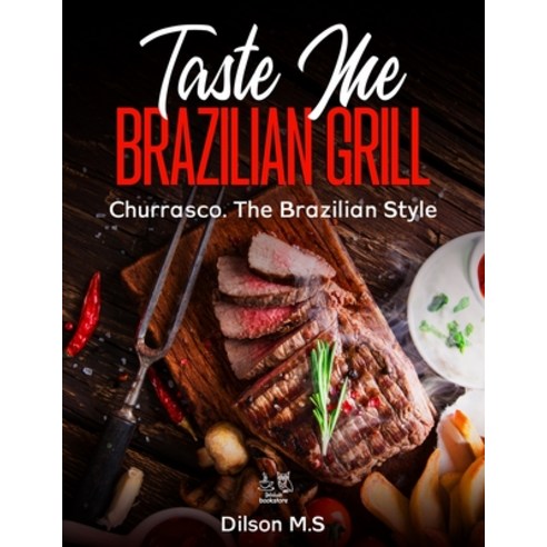 (영문도서) Taste Me - Brazilian Grill - Churrasco - The Brazilian Style Paperback, Independently Published, English, 9798394984945