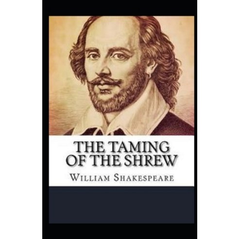 The Taming of the Shrew: A shakespeare''s classic illustrated edition Paperback, Independently Published, English, 9798703555163