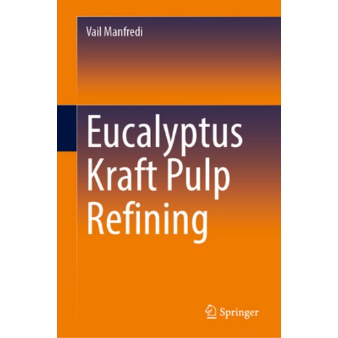(영문도서) Eucalyptus Kraft Pulp Refining Hardcover, Springer, English, 9783031472848