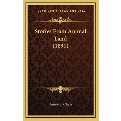 Stories From Animal Land (1891) Hardcover, Kessinger Publishing
