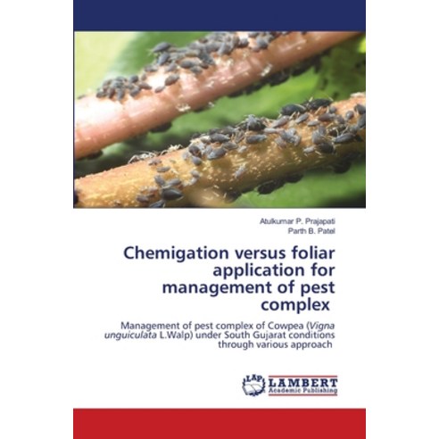 (영문도서) Chemigation versus foliar application for management of pest complex Paperback, LAP Lambert Academic Publis..., English, 9786207455218