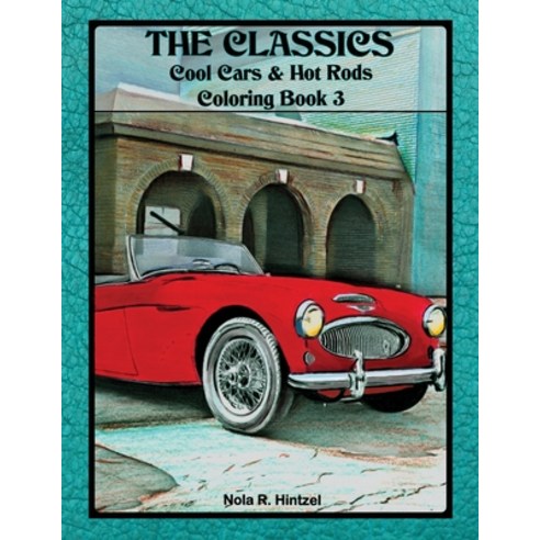 The Classics: Cool Cars & Hot Rods Coloring Book 3 Paperback, Independently Published, English, 9781698180045