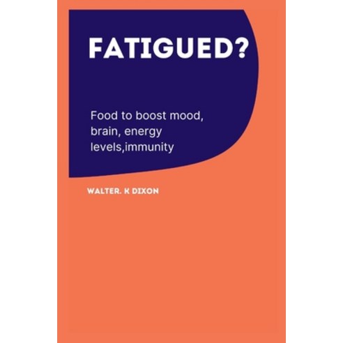 (영문도서) Fatigued?: Foods to boost mood brain energy levels immunity Paperback, Independently Published, English, 9798355145781