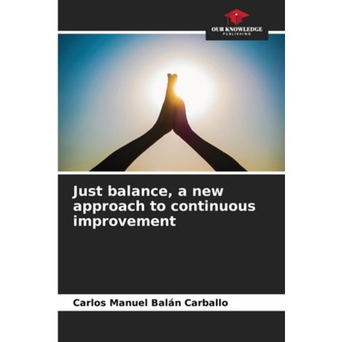(영문도서) Just balance a new approach to continuous improvement Paperback, Our Knowledge Publishing, English, 9786207134854