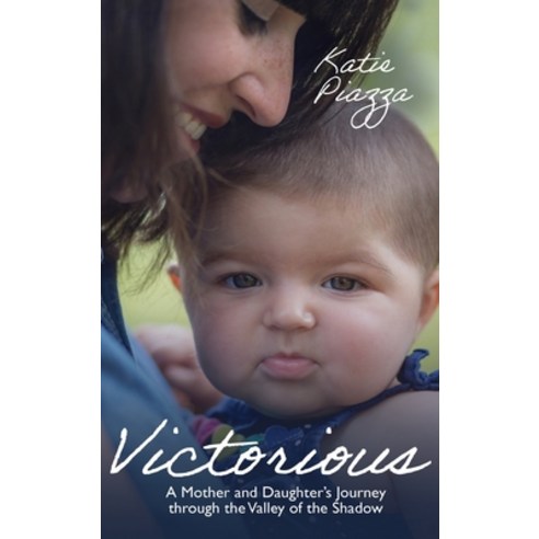 (영문도서) Victorious: A Mother and Daughter''s Journey Through the Valley of the Shadow Hardcover, Kharis Publishing, English, 9781637460009