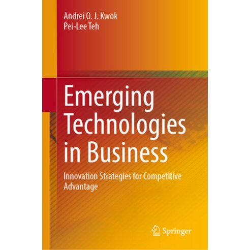 (영문도서) Emerging Technologies in Business: Innovation Strategies for Competitive Advantage Hardcover, Springer, English, 9789819722105