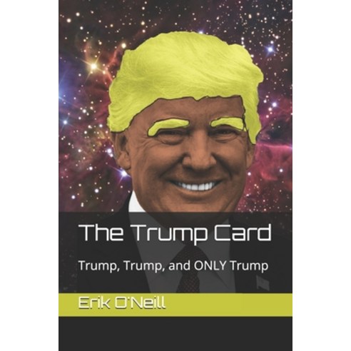 The Trump Card: Trump Trump and ONLY Trump Paperback, Independently Published, English, 9798736502943