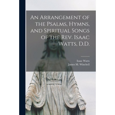 (영문도서) An Arrangement of the Psalms Hymns and Spiritual Songs of the Rev. Isaac Watts D.D. Paperback, Legare Street Press, English, 9781014925732