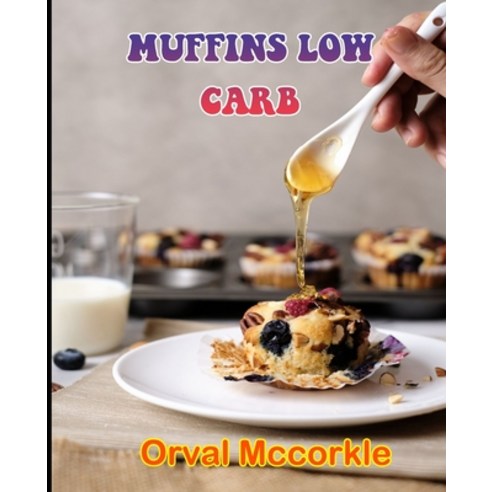 (영문도서) Muffins Low Carb: 150 recipe Delicious and Easy The Ultimate Practical Guide Easy bakes Recip... Paperback, Independently Published, English, 9798539004804