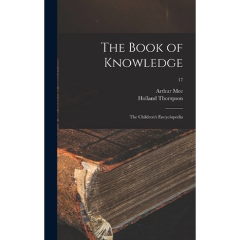 (영문도서) The Book of Knowledge: the Children''s Encyclopedia; 17 Hardcover, Legare Street Press, English, 9781013521447