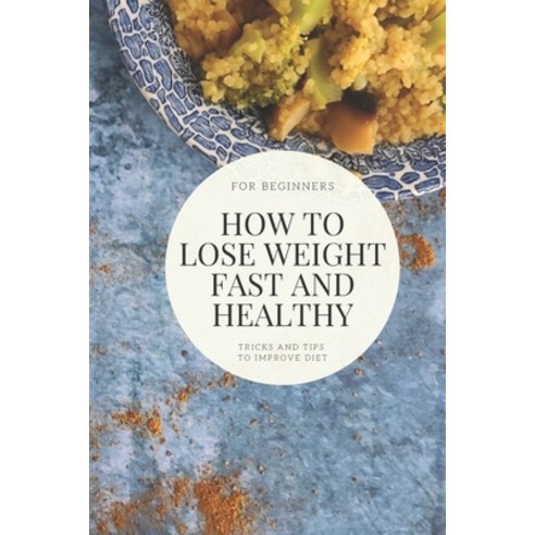 How to lose weight fast and healthy: Tricks and tips to improve diet Paperback, Independently Published, English, 9798739926678