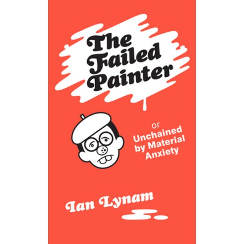 (영문도서) The Failed Painter: Or: Unchained by Material Anxiety Paperback, Set Margins'' Publications, English, 9789083318820