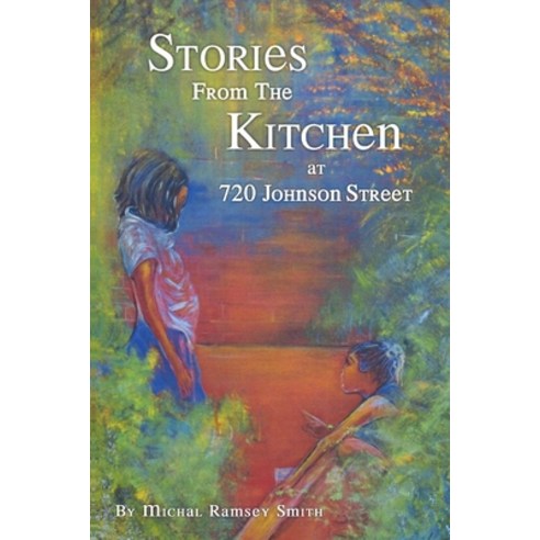 (영문도서) Stories From the Kitchen at 720 Johnson Street Paperback, Lulu.com, English, 9781304153524