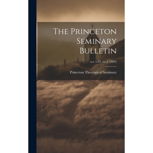 (영문도서) The Princeton Seminary Bulletin; n.s. v.25 no.3 (2004) Hardcover, Legare Street Press, English, 9781020521935