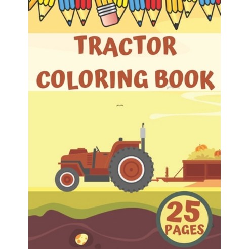 Tractor Coloring Book: Fun Birthday Gift For Toddlers Autumn Farm Paperback, Independently Published, English, 9798698880912