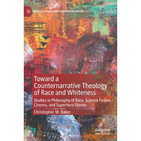 (영문도서) Toward a Counternarrative Theology of Race and Whiteness: Studies in Philosophy of Race Scie... Hardcover, Palgrave MacMillan, English, 9783030993429