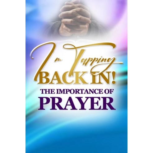 I''m Tapping Back In!: The Importance Of Prayer Paperback, Independently Published, English, 9798596994834