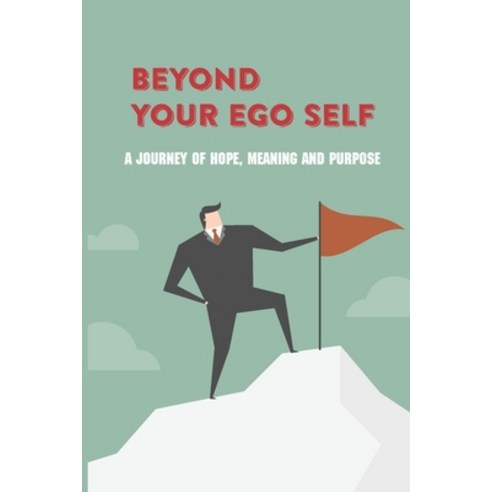 (영문도서) Beyond Your Ego Self: A Journey Of Hope Meaning And Purpose: How Traditional Psychotherapy A... Paperback, Independently Published, English, 9798513582038