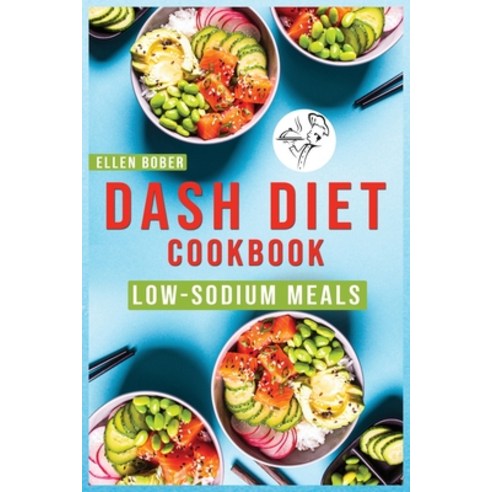 (영문도서) DASH Diet Cookbook: Wholesome Recipes For Flavorful Low-Sodium Meals. The Complete Guide for ... Paperback, Ellen Bober, English, 9781802836981