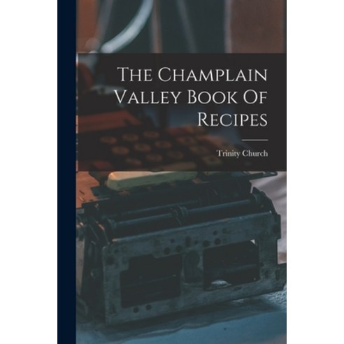 (영문도서) The Champlain Valley Book Of Recipes Paperback, Legare Street Press, English, 9781019301548