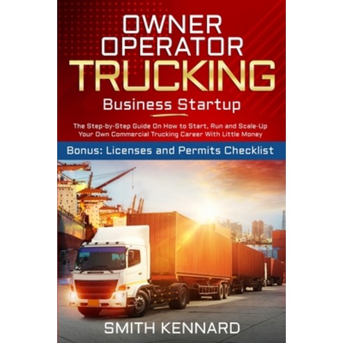 (영문도서) Owner Operator Trucking Business Startup: The Step-by-Step Guide On How to Start Run and Sca... Paperback, Smith Kennard