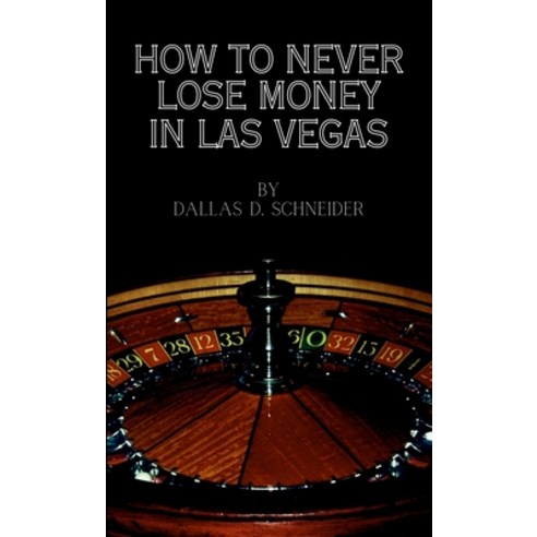 (영문도서) How to Never Lose Money in Las Vegas - Pocket Book Paperback, Lulu.com, English, 9781446681701