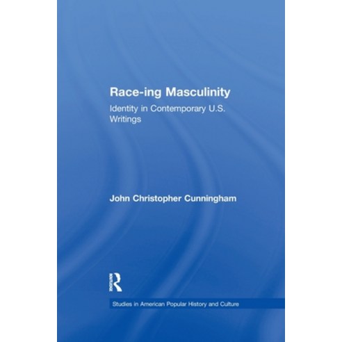 (영문도서) Race-ing Masculinity: Identity in Contemporary U.S. Writings Paperback, Routledge, English, 9781138984424
